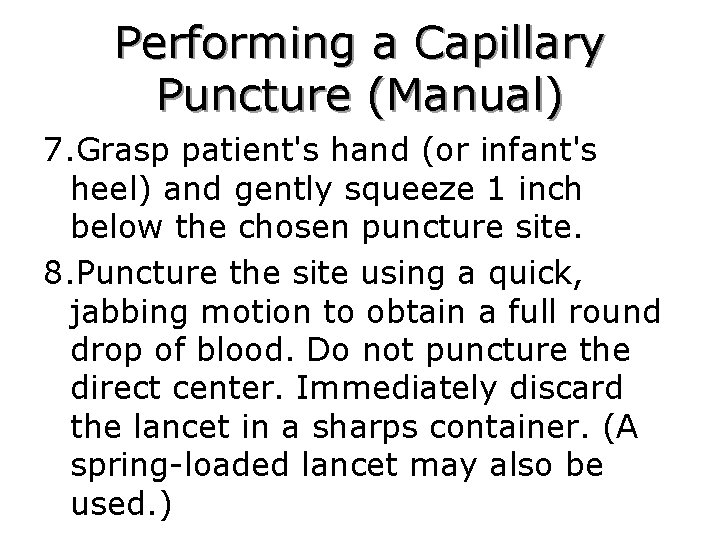 Performing a Capillary Puncture (Manual) 7. Grasp patient's hand (or infant's heel) and gently