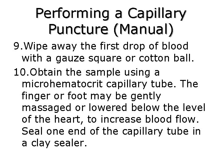 Performing a Capillary Puncture (Manual) 9. Wipe away the first drop of blood with