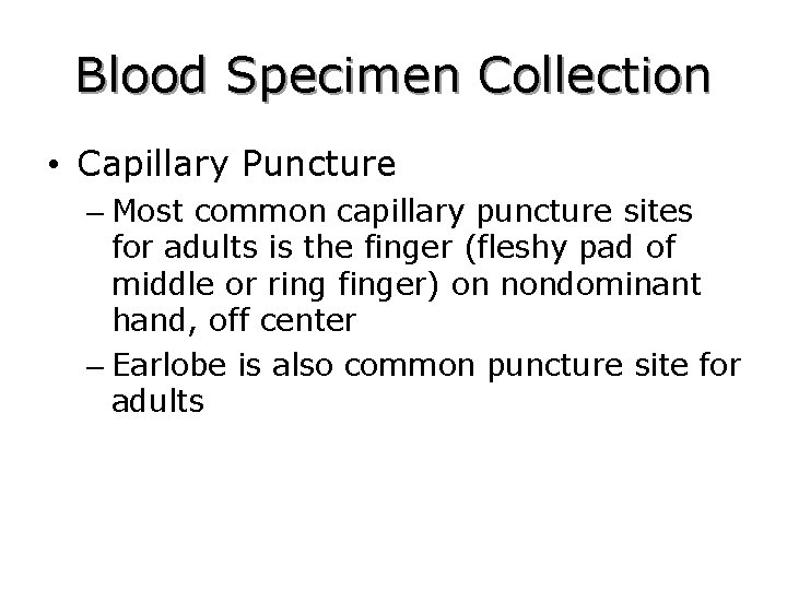 Blood Specimen Collection • Capillary Puncture – Most common capillary puncture sites for adults