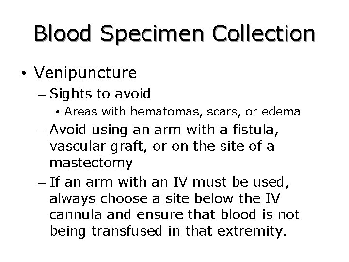 Blood Specimen Collection • Venipuncture – Sights to avoid • Areas with hematomas, scars,