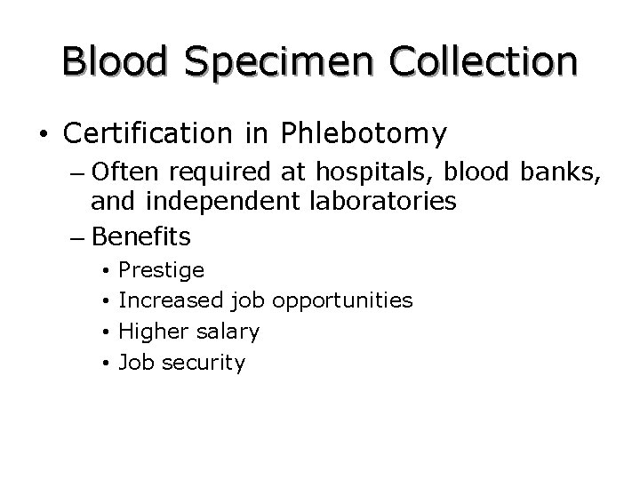 Blood Specimen Collection • Certification in Phlebotomy – Often required at hospitals, blood banks,