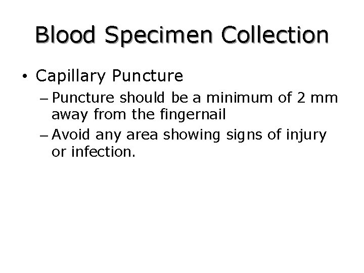 Blood Specimen Collection • Capillary Puncture – Puncture should be a minimum of 2