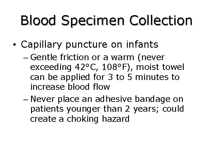 Blood Specimen Collection • Capillary puncture on infants – Gentle friction or a warm