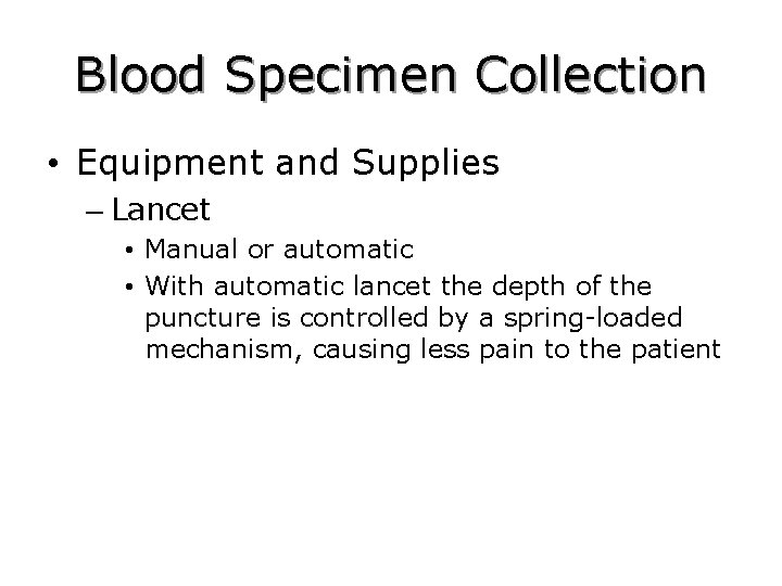Blood Specimen Collection • Equipment and Supplies – Lancet • Manual or automatic •