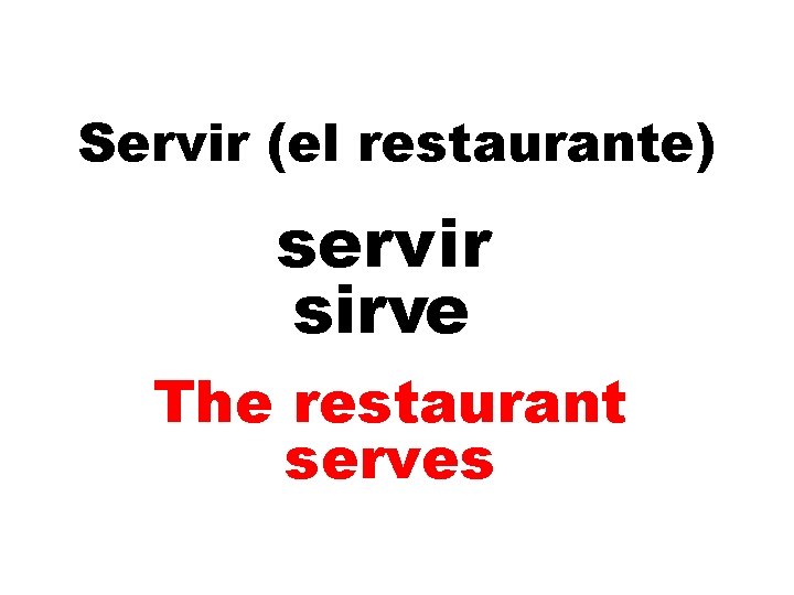 Servir (el restaurante) servir sirve The restaurant serves 