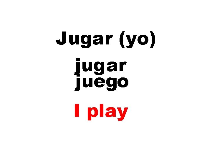 Jugar (yo) jugar juego I play 