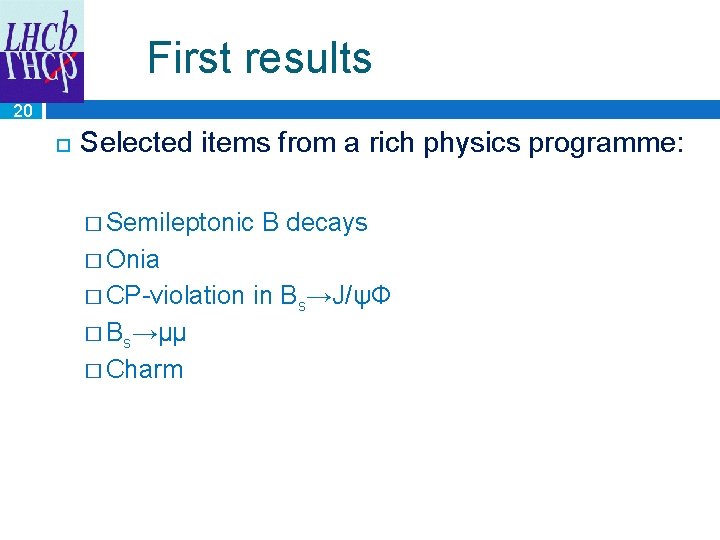 First results 20 Selected items from a rich physics programme: � Semileptonic B decays
