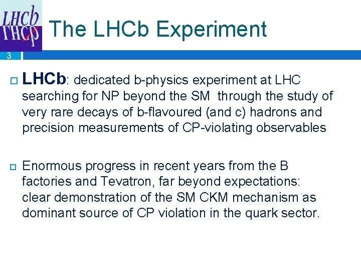 The LHCb Experiment 3 LHCb: dedicated b-physics experiment at LHC searching for NP beyond