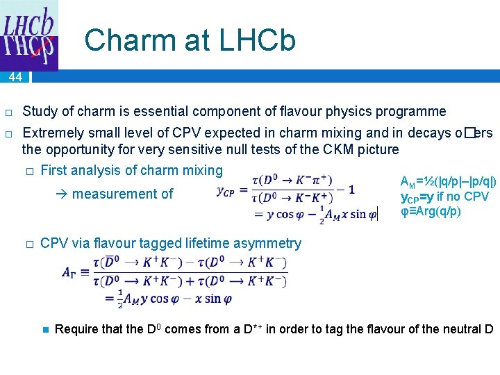 Charm at LHCb 44 Study of charm is essential component of ﬂavour physics programme