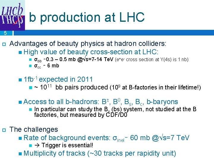 b production at LHC 5 Advantages of beauty physics at hadron colliders: High value