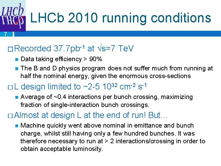 LHCb 2010 running conditions 7 � Recorded 37. 7 pb-1 at √s=7 Te. V