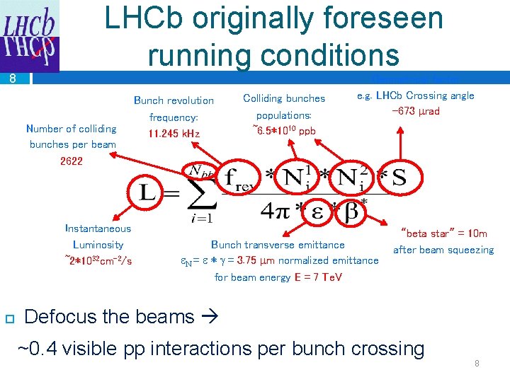 8 LHCb originally foreseen running conditions Number of colliding bunches per beam 2622 Instantaneous