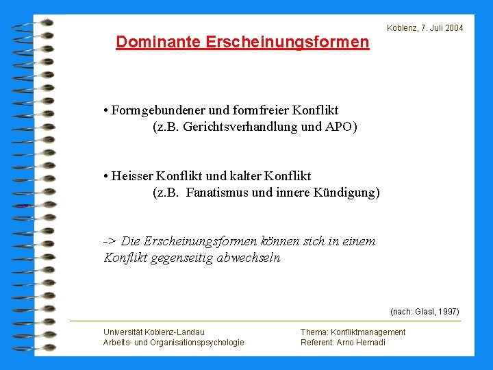 Dominante Erscheinungsformen Koblenz, 7. Juli 2004 • Formgebundener und formfreier Konflikt (z. B. Gerichtsverhandlung