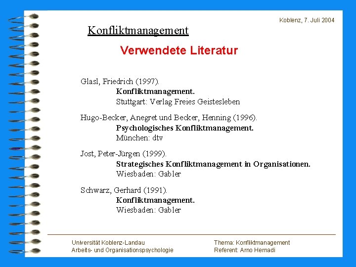 Koblenz, 7. Juli 2004 Konfliktmanagement Verwendete Literatur Glasl, Friedrich (1997). Konfliktmanagement. Stuttgart: Verlag Freies