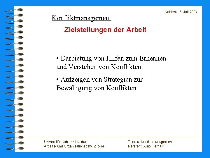 Koblenz, 7. Juli 2004 Konfliktmanagement Zielstellungen der Arbeit • Darbietung von Hilfen zum Erkennen