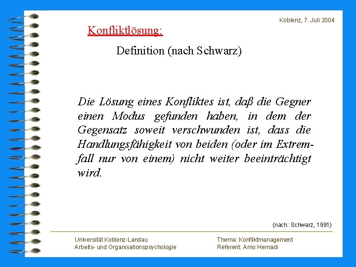 Koblenz, 7. Juli 2004 Konfliktlösung: Definition (nach Schwarz) Die Lösung eines Konfliktes ist, daß