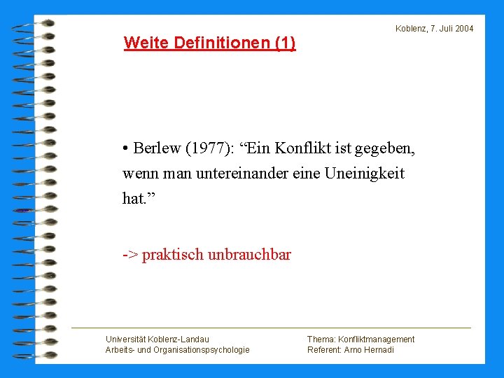 Weite Definitionen (1) Koblenz, 7. Juli 2004 • Berlew (1977): “Ein Konflikt ist gegeben,