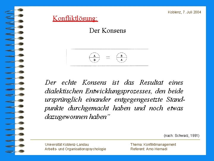 Koblenz, 7. Juli 2004 Konfliktlösung: Der Konsens Der echte Konsens ist das Resultat eines