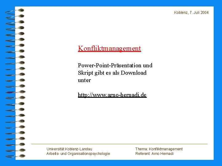 Koblenz, 7. Juli 2004 Konfliktmanagement Power-Point-Präsentation und Skript gibt es als Download unter http: