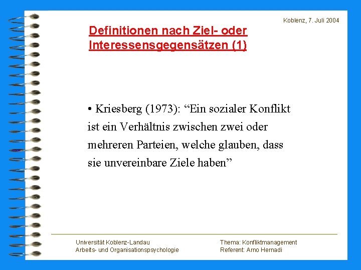 Definitionen nach Ziel- oder Interessensgegensätzen (1) Koblenz, 7. Juli 2004 • Kriesberg (1973): “Ein