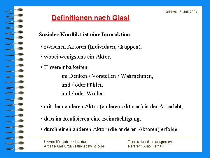 Definitionen nach Glasl Koblenz, 7. Juli 2004 Sozialer Konflikt ist eine Interaktion • zwischen