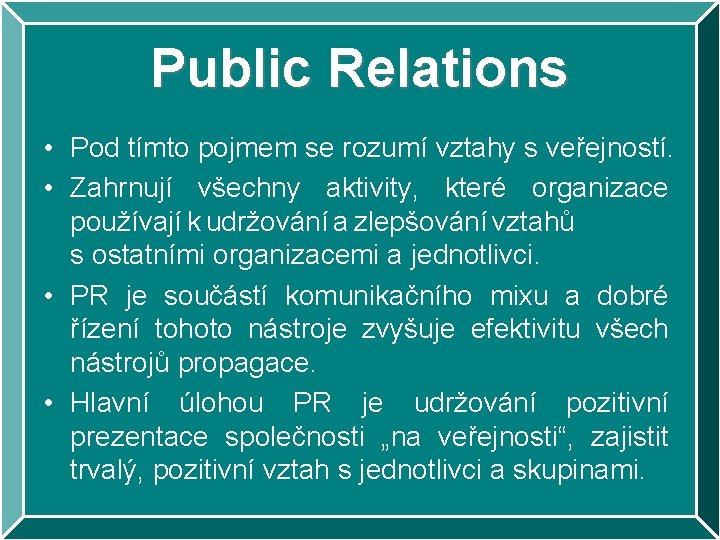 Public Relations • Pod tímto pojmem se rozumí vztahy s veřejností. • Zahrnují všechny