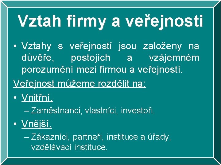 Vztah firmy a veřejnosti • Vztahy s veřejností jsou založeny na důvěře, postojích a