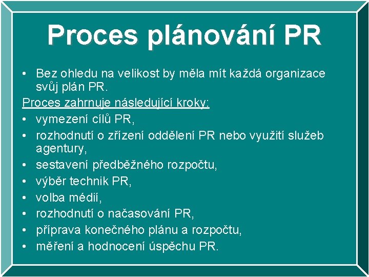 Proces plánování PR • Bez ohledu na velikost by měla mít každá organizace svůj