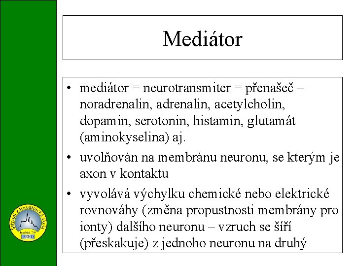 Mediátor • mediátor = neurotransmiter = přenašeč – noradrenalin, acetylcholin, dopamin, serotonin, histamin, glutamát