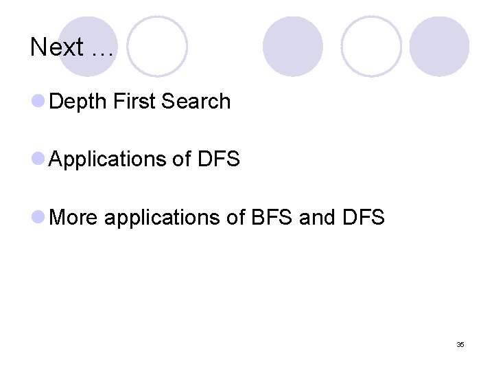 Next … l Depth First Search l Applications of DFS l More applications of