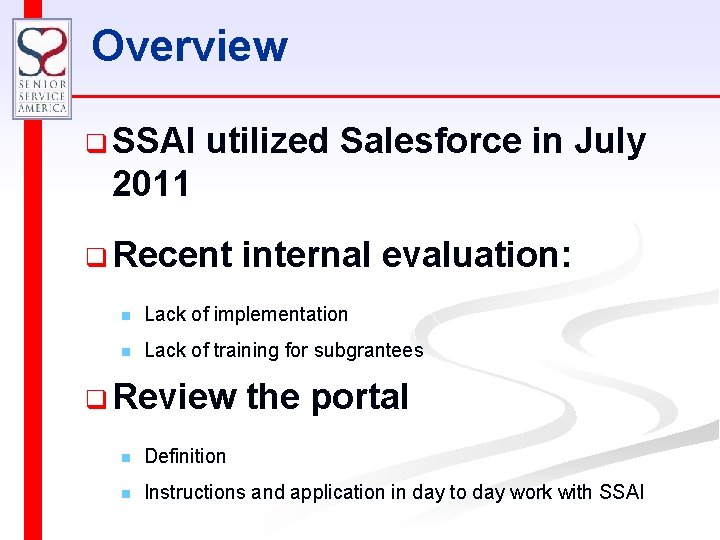 Overview q SSAI utilized Salesforce in July 2011 q Recent internal evaluation: n Lack