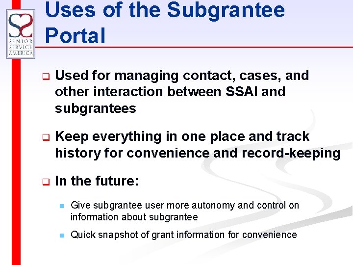 Uses of the Subgrantee Portal q Used for managing contact, cases, and other interaction