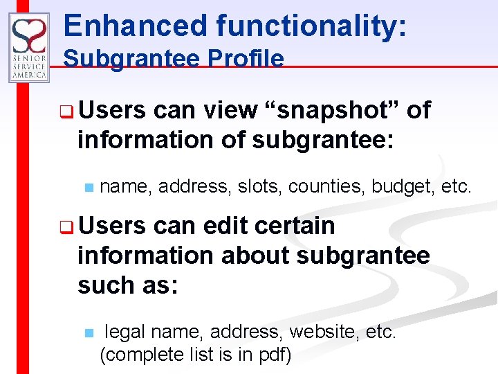 Enhanced functionality: Subgrantee Profile q Users can view “snapshot” of information of subgrantee: n