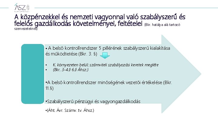 A közpénzekkel és nemzeti vagyonnal való szabályszerű és felelős gazdálkodás követelményei, feltételei (Bkr. hatálya