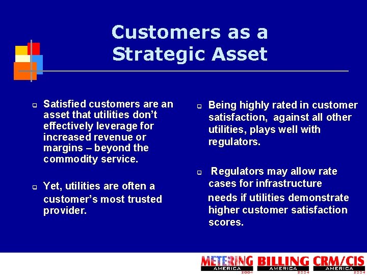 Customers as a Strategic Asset q Satisfied customers are an asset that utilities don’t