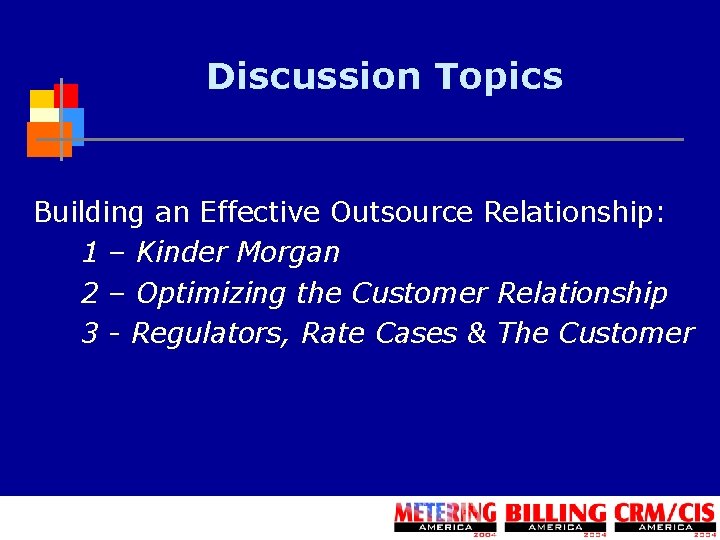 Discussion Topics Building an Effective Outsource Relationship: 1 – Kinder Morgan 2 – Optimizing