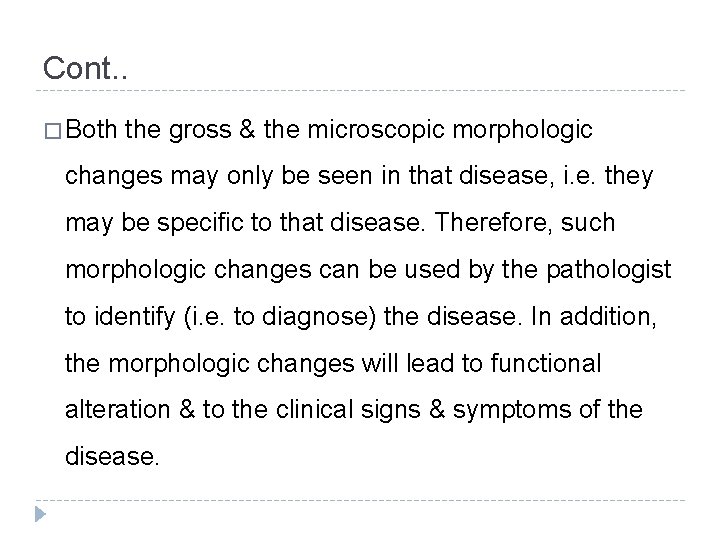 Cont. . � Both the gross & the microscopic morphologic changes may only be