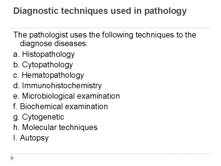 Diagnostic techniques used in pathology The pathologist uses the following techniques to the diagnose
