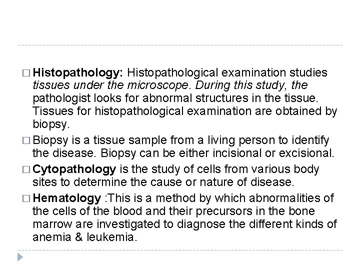 � Histopathology: Histopathological examination studies tissues under the microscope. During this study, the pathologist