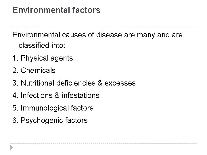 Environmental factors Environmental causes of disease are many and are classified into: 1. Physical