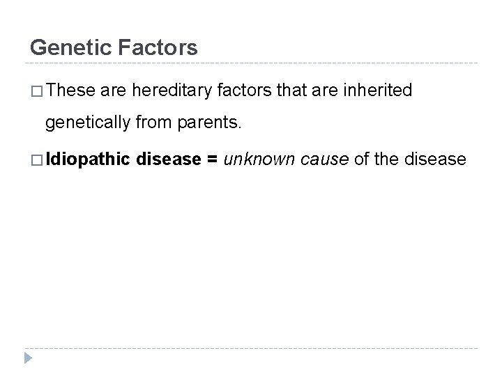 Genetic Factors � These are hereditary factors that are inherited genetically from parents. �