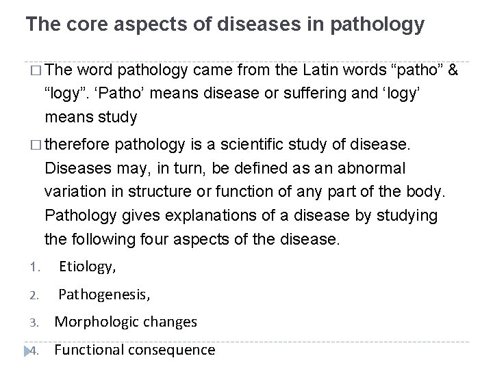 The core aspects of diseases in pathology � The word pathology came from the