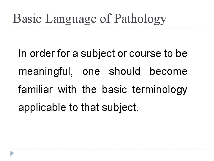 Basic Language of Pathology In order for a subject or course to be meaningful,
