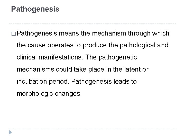 Pathogenesis � Pathogenesis means the mechanism through which the cause operates to produce the