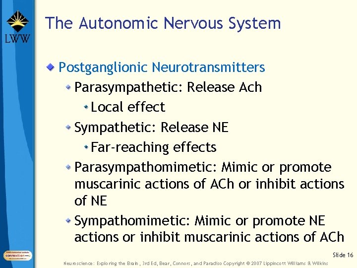 The Autonomic Nervous System Postganglionic Neurotransmitters Parasympathetic: Release Ach Local effect Sympathetic: Release NE