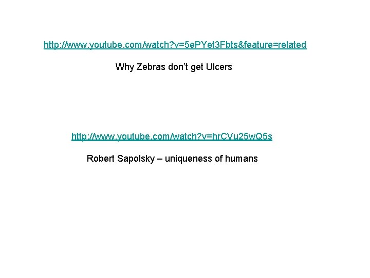 http: //www. youtube. com/watch? v=5 e. PYet 3 Fbts&feature=related Why Zebras don’t get Ulcers