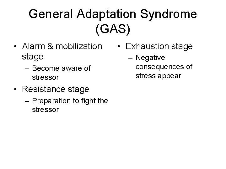 General Adaptation Syndrome (GAS) • Alarm & mobilization stage – Become aware of stressor