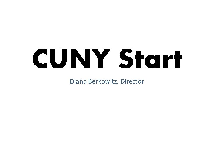 CUNY Start Diana Berkowitz, Director 