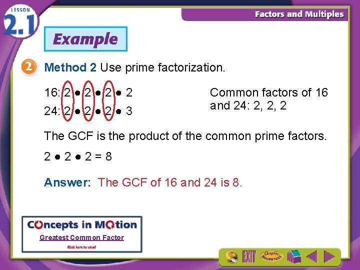 Method 2 Use prime factorization. 16: 2 ● 2 ● 2 24: 2 ●