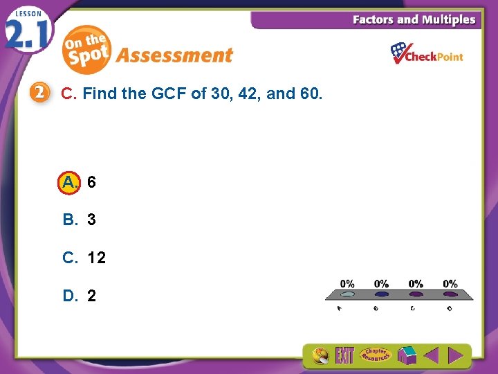 C. Find the GCF of 30, 42, and 60. A. 6 B. 3 C.